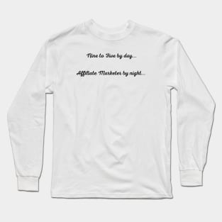 Affiliate Marketer by night... Long Sleeve T-Shirt